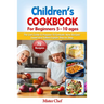Children's Cookbook for beginners 5 -10 ages: The Last Guide to Prepare 70 Fantastic New Recipes Sweed and Salted Explain Step by Step