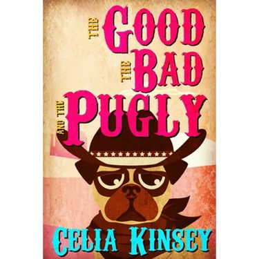 The Good, the Bad, and the Pugly: A Little Tombstone Cozy Mystery