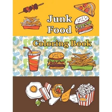 Junk food coloring book: An Adult Coloring book with Fun, Easy, and Relaxing Coloring Pages ( Delicious Food Coloring Book )