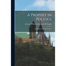 A Prophet in Politics; a Biography of J.S. Woodsworth
