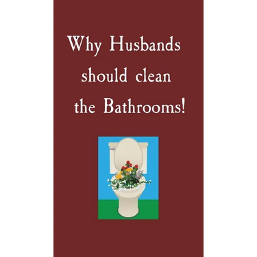 Why Husbands should clean the Bathrooms!