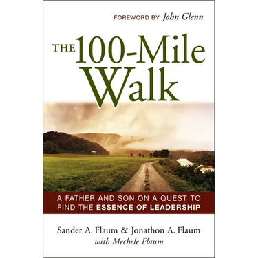 The 100-Mile Walk: A Father and Son on a Quest to Find the Essence of Leadership