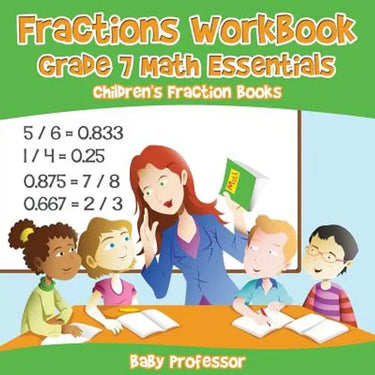 Fractions Workbook Grade 7 Math Essentials: Children's Fraction Books