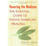 Honoring the Medicine: The Essential Guide to Native American Healing