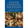 Faith Finding Meaning: A Theology of Judaism