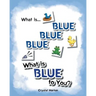 What Is Blue Blue Blue-What is Blue To You