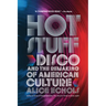 Hot Stuff: Disco and the Remaking of American Culture