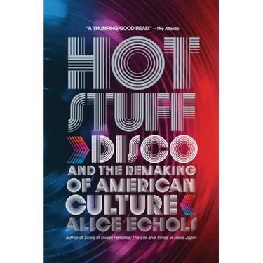 Hot Stuff: Disco and the Remaking of American Culture