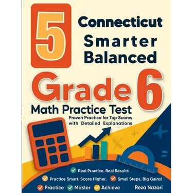 5 Connecticut Smarter Balanced Grade 6 Math Practice Tests: Proven Practice for Top Scores with Detailed Explanations