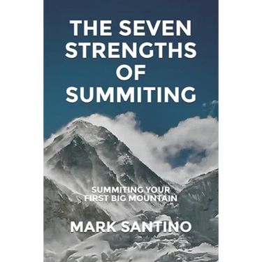 The Seven Strengths of Summiting: Summiting Your First Big Mountain