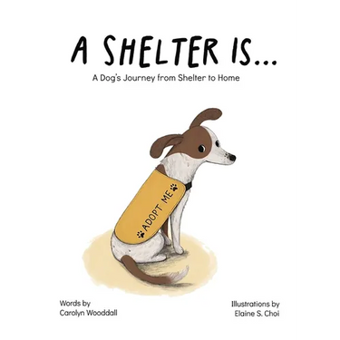 A Shelter Is...: A Dog's Journey from Shelter to Home