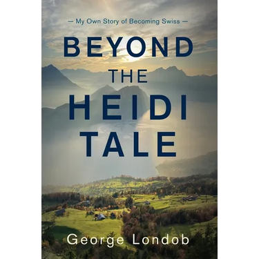 Beyond the Heidi Tale: My Own Story of Becoming Swiss