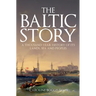 The Baltic Story: A Thousand-Year History of Its Lands, Sea and Peoples