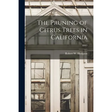 The Pruning of Citrus Trees in California; B363