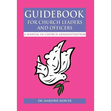 Guidebook for Church Leaders and Officers: A Manual in Church Administration
