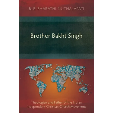 Brother Bakht Singh: Theologian and Father of the Indian Independent Christian Church Movement