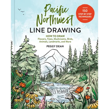 Pacific Northwest Line Drawing: How to Draw Flowers, Trees, Mushrooms, Birds, Animals, Landmarks, and More