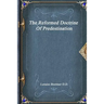 The Reformed Doctrine Of Predestination