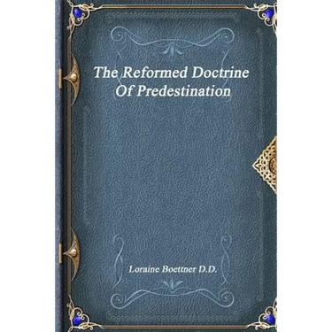 The Reformed Doctrine Of Predestination