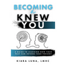 Becoming A Knew You: A Guide to Learn How Your Past Can Inform Your Present