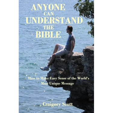 Anyone Can Understand the Bible: How to Make Easy Sense of the World's Most Unique Message