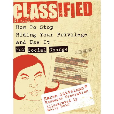 Classified: How to Stop Hiding Your Privilege and Use It for Social Change!