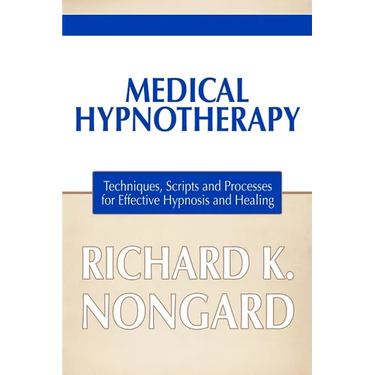 Medical Hypnotherapy: Techniques, Scripts and Processes for Effective Hypnosis and Healing