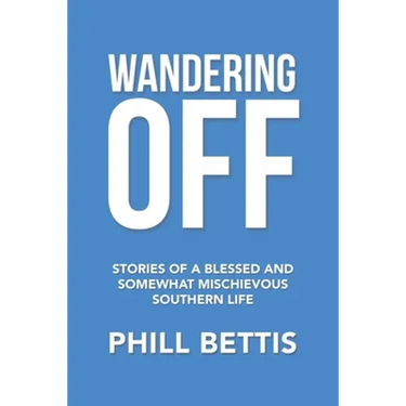Wandering Off: Stories of a Blessed and Somewhat Mischievous Southern Life