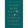 If This Were Fiction: A Love Story in Essays