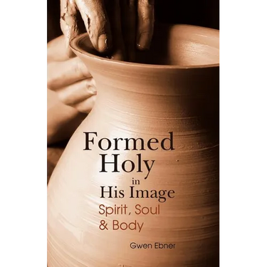 Formed Holy in His Image: Spirit, Soul & Body