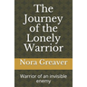 The Journey of the Lonely Warrior: Warrior of an invisible enemy