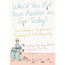 Who'd You Put Your Panties on for Today?: One Woman's Ingenious Journey of Self Discovery