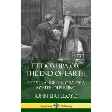 Etidorhpa or the End of Earth: The Strange History of a Mysterious Being (Hardcover)