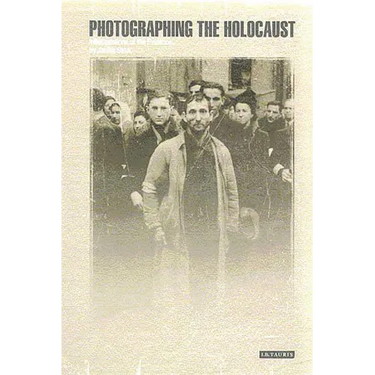 Photographing the Holocaust: Interpretations of the Evidence