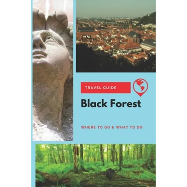 Black Forest Travel Guide: Where to Go & What to Do