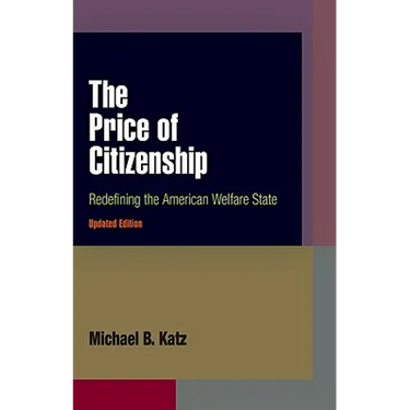 The Price of Citizenship: Redefining the American Welfare State