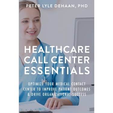 Healthcare Call Center Essentials: Optimize Your Medical Contact Center to Improve Patient Outcomes and Drive Organizational Success