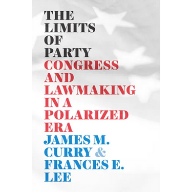 The Limits of Party: Congress and Lawmaking in a Polarized Era