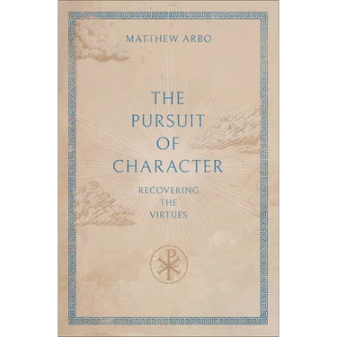 The Pursuit of Character: Recovering the Virtues
