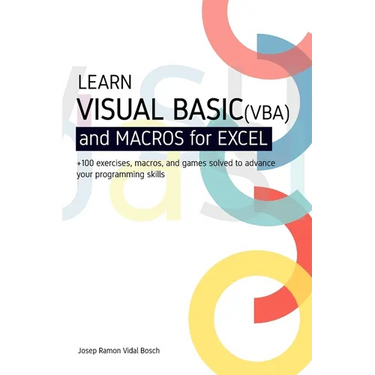 Learn Visual Basic (Vba) and Macros for Microsoft Excel: + 100 exercises, macros, and games solved to enhance your programming skills