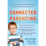 Connected Parenting: Set Loving Limits and Build Strong Bonds with Your Child for Life