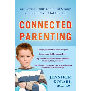 Connected Parenting: Set Loving Limits and Build Strong Bonds with Your Child for Life