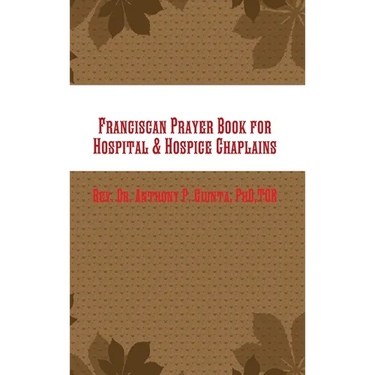 Franciscan Prayer Book for Hospital & Hospice Chaplains