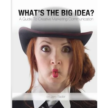 What's The Big Idea?: A Guide To Creative Marketing Communication