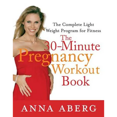 The 30-Minute Pregnancy Workout Book: The Complete Light Weight Program for Fitness