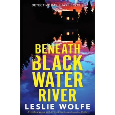 Beneath Blackwater River: A totally gripping, addictive and heart-pounding crime thriller