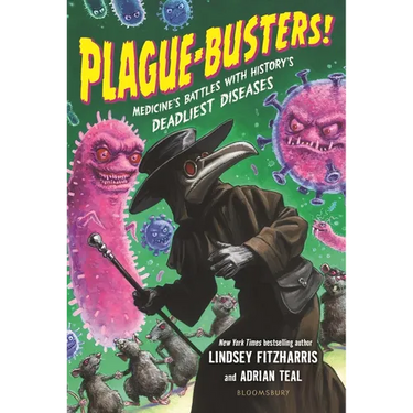Plague-Busters!: Medicine's Battles with History's Deadliest Diseases
