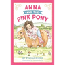 Anna and the Pink Pony: A gorgeously-illustrated early reader that celebrates the magic between children and horses
