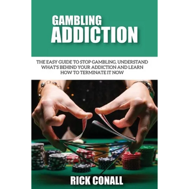Gambling Addiction: The Easy Guide to Stop Gambling, Understand What's Behind Your Addiction and Learn How to Terminate It Now