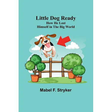 Little Dog Ready: How He Lost Himself in the Big World